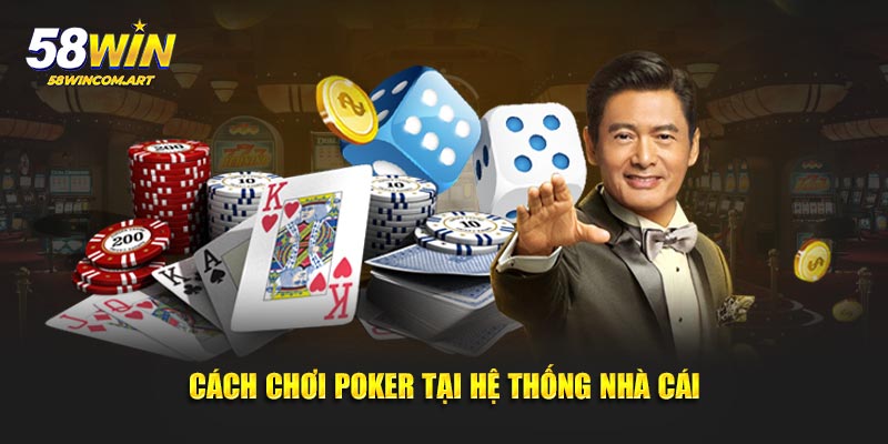 Cách chơi Poker tại hệ thống nhà cái