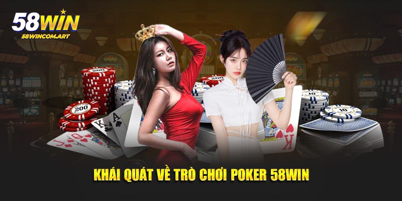 Khái quát về trò chơi Poker 58WIN