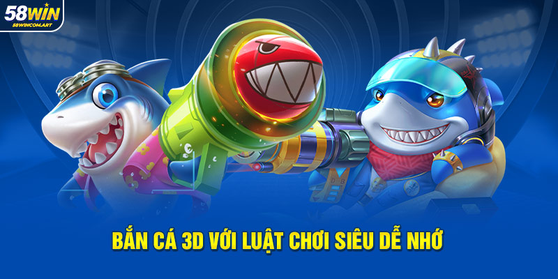 Bắn cá 3D với luật chơi siêu dễ nhớ