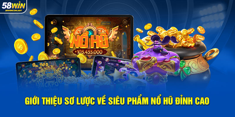Giới thiệu sơ lược về siêu phẩm nổ hũ đỉnh cao