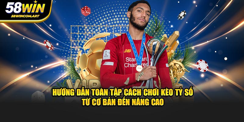 Hướng dẫn toàn tập cách chơi kèo tỷ số từ cơ bản đến nâng cao