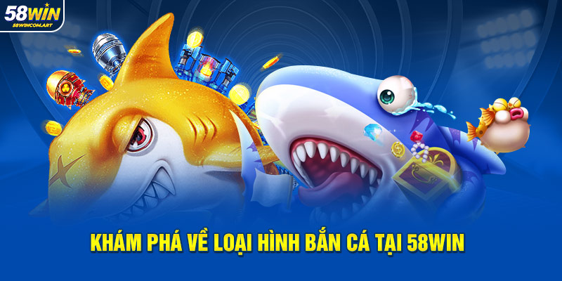 Khám phá về loại hình bắn cá tại 58Win