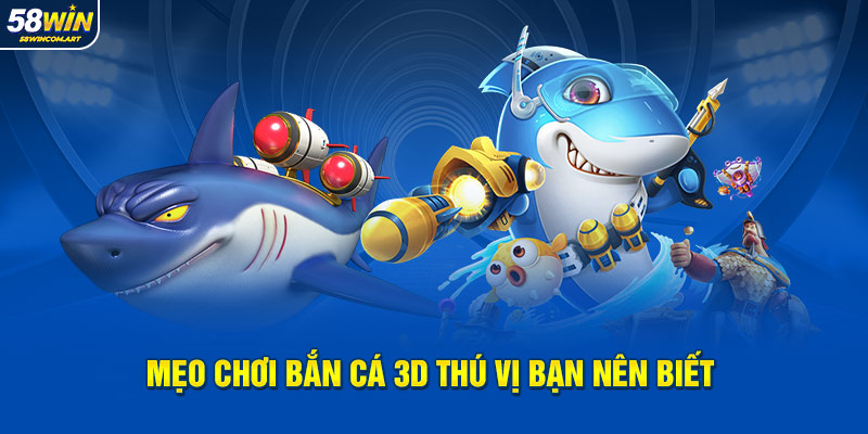 Mẹo chơi bắn cá 3D thú vị bạn nên biết
